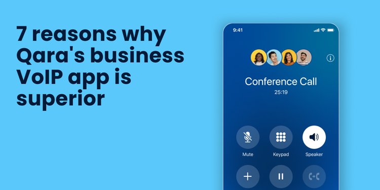 Why Qara’s business VoIP app is superior: a list of 7 reasons